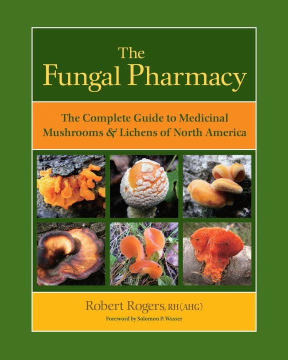 Fungal Pharmacy: The Complete Guide to Medicinal Mushrooms
