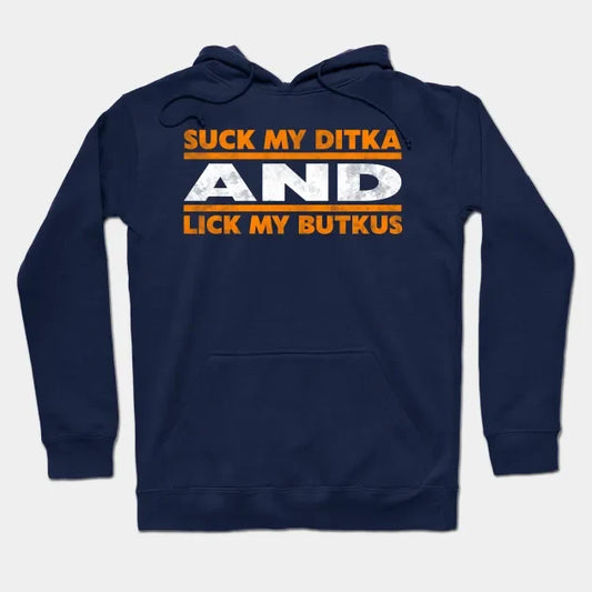 Suck My Ditka And Lick My Butkus Hoodie