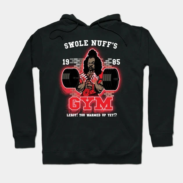 Swole Nuff'S Gym 1985 - Leroy! You Warmed Up Yet!? Hoodie