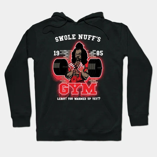 Swole Nuff'S Gym 1985 - Leroy! You Warmed Up Yet!? Hoodie