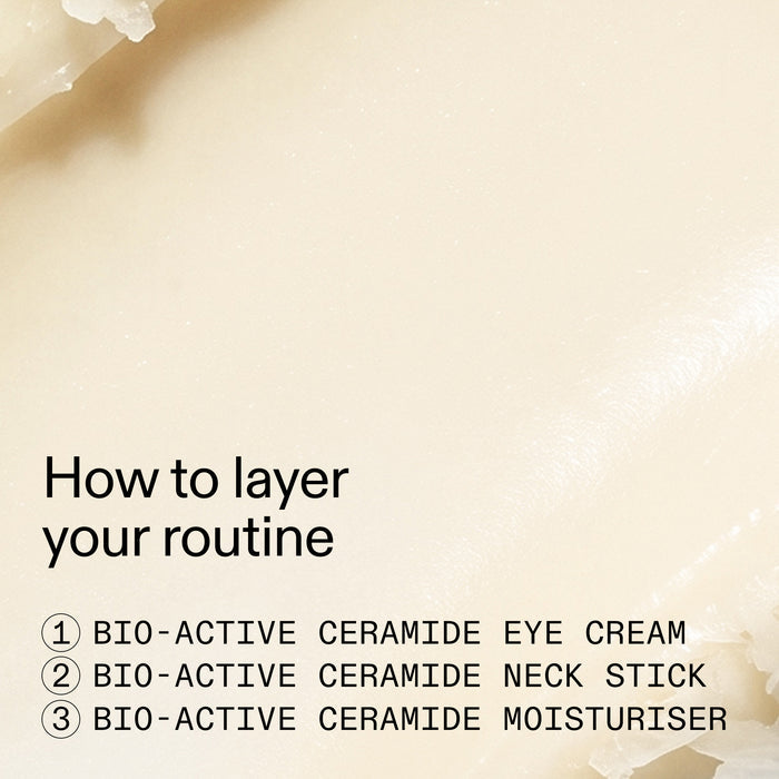 A close-up of a cream-colored skincare product with text reading 'How to layer your routine' and three steps: BIO-ACTIVE CERAMIDE EYE CREAM, BIO-ACTIVE CERAMIDE NECK STICK, and BIO-ACTIVE CERAMIDE MOISTURISHER.
